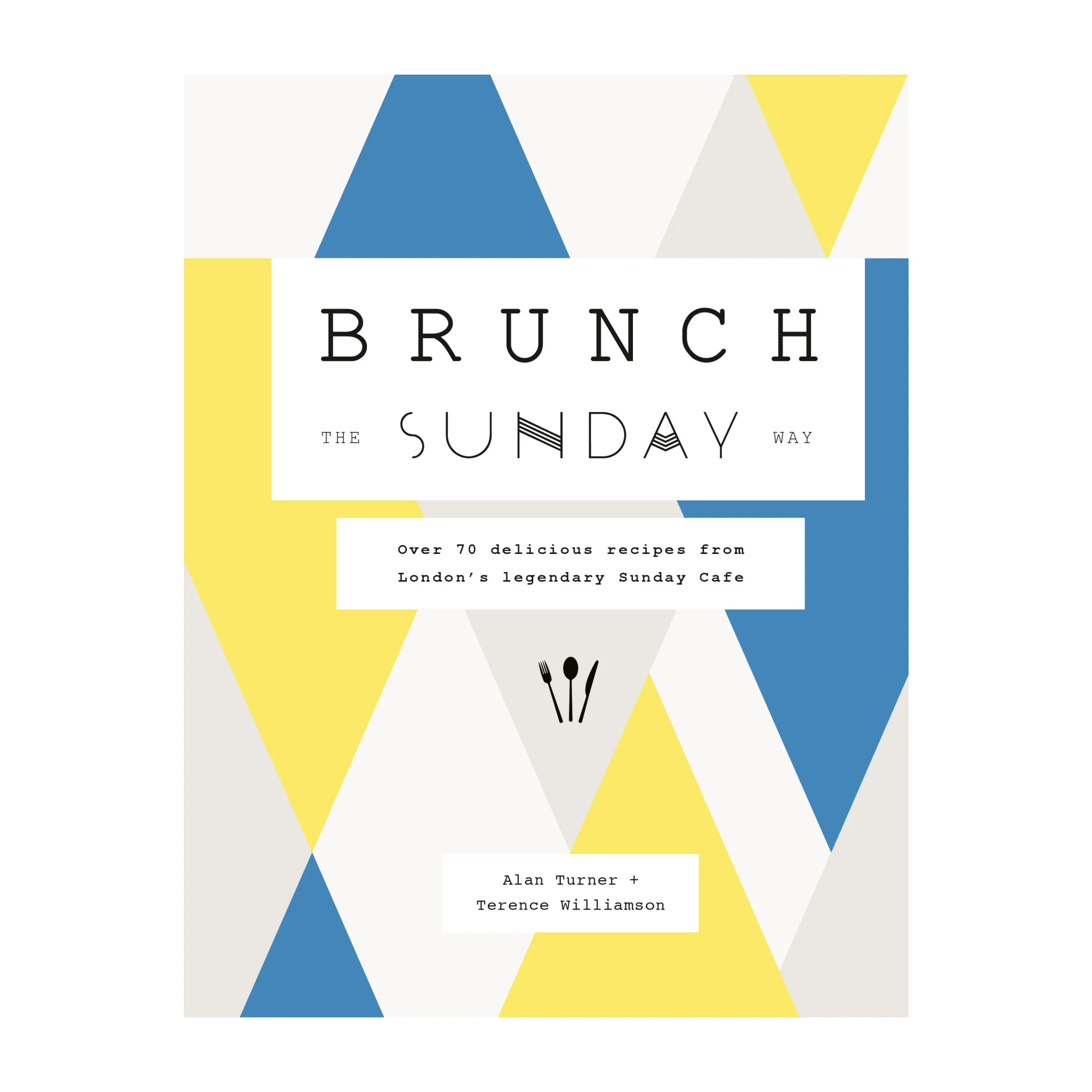 'Brunch the Sunday Way: Over 70 Delicious Recipes from London's Legendary Sunday Cafe' Book | Terence Williamson